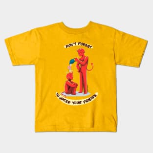 Don’t Forget to Water Your Friends (Demons) Kids T-Shirt